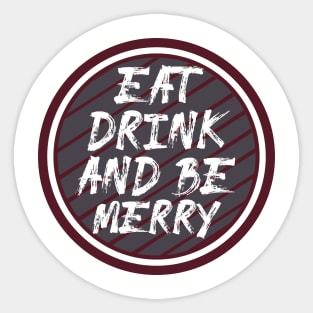 Eat Drink and Be Merry Sticker